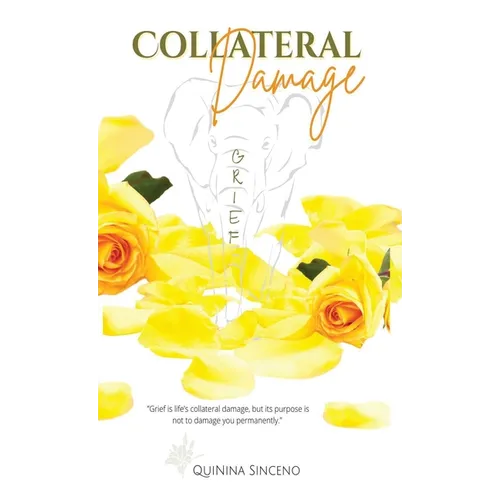 Collateral Damage: The Elephant Named Grief