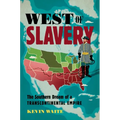 West of Slavery: The Southern Dream of a Transcontinental Empire