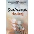Breakthrough Healing: Insights and wisdom into the power of alternative medicine