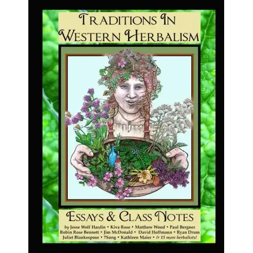 Traditions in Western Herbalism Essays And Class Notes: Essential Information & Skills