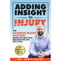 Adding Insight To Injury: The Ultimate Injury Recovery Guide To Help You Reclaim The Life You Love