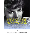 Legends of Hollywood: The Life and Legacy of Greta Garbo