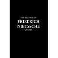 The Big Book of Friedrich Nietzsche Quotes