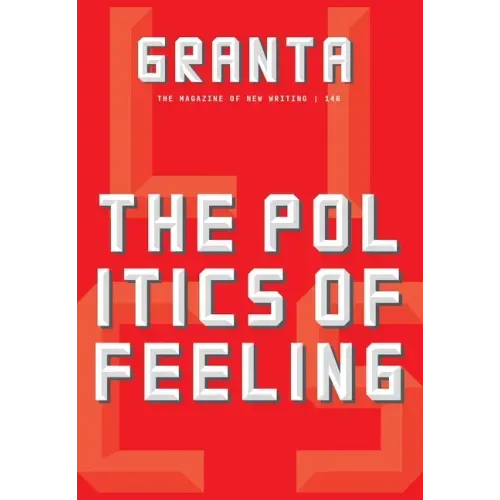 Granta 146: The Politics of Feeling
