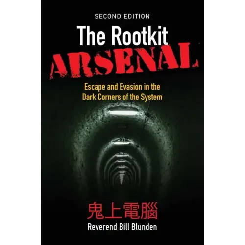 The Rootkit Arsenal: Escape and Evasion in the Dark Corners of the System: Escape and Evasion in the Dark Corners of the System