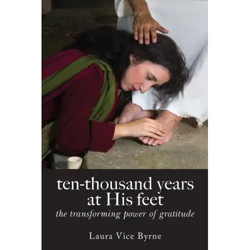 Ten-Thousand Years at His Feet: The Transforming Power of Gratitude