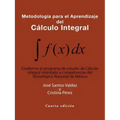 Metodología Para El Aprendizaje Del Cálculo Integral: Conforme Al Programa De Estudio De Cálculo Integral Orientado a Competencias Del Tecnológico Nac