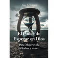 El Poder de Esperar en Dios: Para Mujeres de 50 años y más...