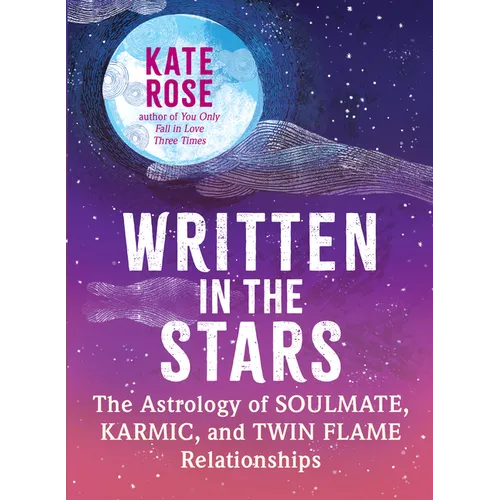 Written in the Stars: The Astrology of Soulmate, Karmic, and Twin Flame Relationships