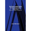 New Ideas in India During the Nineteenth Century; A Study of Social, Political, and Religious Developments