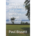 Touring the West Coast and the Western Isles of Scotland: A guide to help you plan the trip of a lifetime
