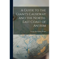 A Guide to the Giant's Causeway and the North-East Coast of Antrim