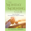 The Monday Morning Club: You're Not Alone -- Encouragement for Women in Ministry