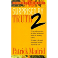 Surprised by Truth 2: 15 Men and Women Give the Biblical and Historical Reasons for Becoming Catholic