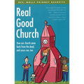 Real Good Church: How Our Church Came Back from the Dead and Yours Can, Too