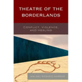 Theatre of the Borderlands: Conflict, Violence, and Healing