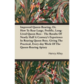 Improved Queen-Rearing, Or, How to Rear Large, Prolific, Long-Lived Queen Bees - The Results of Nearly Half a Century's Experience in Rearing Queen Be