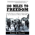 100 Miles to Freedom: The Epic Story of the Rescue of Santo Tomas and the Liberation of Manila: 1943-1945
