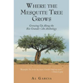 Where the Mesquite Tree Grows: Growing up Along the Rio Grande - an Anthology