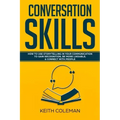Conversation Skills: How to Use Storytelling in Your Communication to Gain Recognition, Be More Likeable, & Connect with People