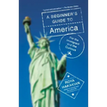 A Beginner's Guide to America: For the Immigrant and the Curious