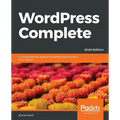 WordPress Complete - Sixth Edition: A comprehensive guide to WordPress development from scratch