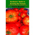 Gardeners' Guide to Growing the Tomato: The Tomato Gardening Book ? Tomato Cultivation