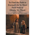 To Find the Path to Eternal Life Ye Must First Seek to Obtain My Word