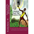 Anansi And The Wisdom Pot: An African Folk Tale Book, set in the Culture and Traditions of the Ashantis in Ghana
