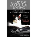 From Bad Cat to Good Cat in 21 Days: An Owner's Guide to CAT LITTERBOX REHABILITATION