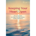 Keeping Your Heart Open: How to Overcome the Things That Make Us Numb, Cynical, or Burned Out