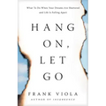 Hang On, Let Go: What to Do When Your Dreams Are Shattered and Life Is Falling Apart