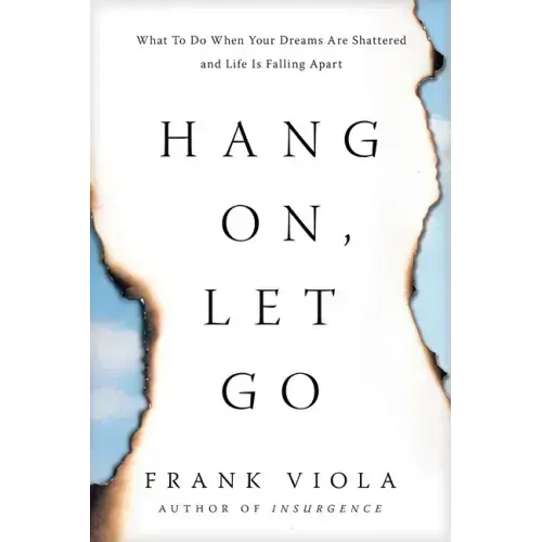 Hang On, Let Go: What to Do When Your Dreams Are Shattered and Life Is Falling Apart
