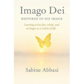 Imago Dei - Restored in His Image: Learning to live free, whole, and no longer as a victim of life