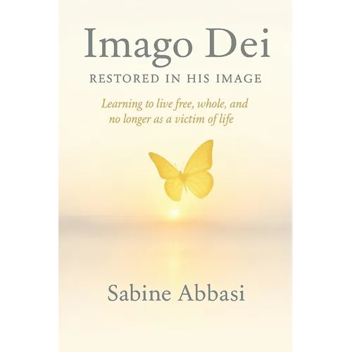 Imago Dei - Restored in His Image: Learning to live free, whole, and no longer as a victim of life