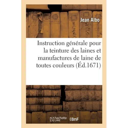 Instruction générale pour la teinture des laines et manufactures de laine de toutes couleurs