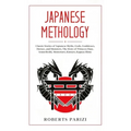 Japanese Mythology: Classic Stories of Japanese Myths, Gods, Goddesses, Heroes, and Monsters, The Story of Princess Hase, Issun-Boshi, Mom