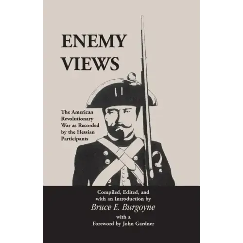 Enemy Views: The American Revolutionary War as Recorded by the Hessian Participants