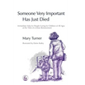 Someone Very Important Has Just Died: Immediate Help for People Caring for Children of All Ages at the Time of a Close Bereavement