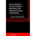 Accelerated Value Stream Mapping for Transactional Processes: ....Or how to create a meaningful Value Stream Map in half the time