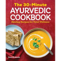 The 30-Minute Ayurvedic Cookbook: Healing Recipes for Total Wellness