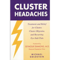 Cluster Headaches, Treatment and Relief: Treatment and Relief for Cluster, Cluster Migraine, and Recurring Eye-Stab Pain