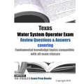 Texas Water System Operator Exam Review Questions & Answers: covering Fundamental knowledge topics compatible with all exam classes