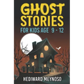 Ghost Stories for Kids Age 9 - 12: A Collection of Classic Short Ghost Stories With Pictures