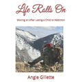 Life Rolls On: Moving on After Losing a Child to Addiction