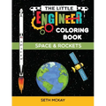 The Little Engineer Coloring Book - Space and Rockets: Fun and Educational Space Coloring Book for Preschool and Elementary Children