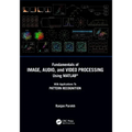 Fundamentals of Image, Audio, and Video Processing Using Matlab(r): With Applications to Pattern Recognition