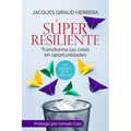Súper Resiliente: Transforma las crisis en oportunidades