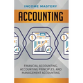 Accounting: Financial Accounting, Accounting Principles, and Management Accounting