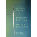 Lukewarm Christian to Warrior for Christ: It's Time to Prepare for Battle